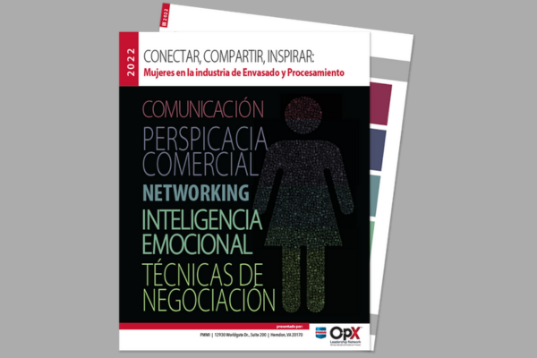 Conecta, Comparte, Inspira: Voces de Mujeres L&iacute;deres en Envasado y Procesamiento aborda los aspectos clave para hacer y consolidar una carrera en la industria.